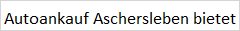 Autoankauf Aschersleben in Aschersleben